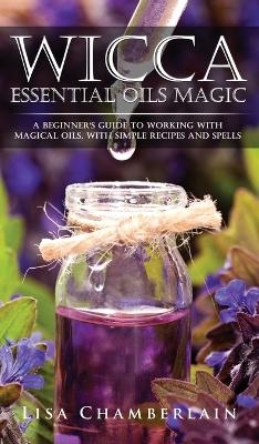 Wicca Essential Oils Magic - Lisa Chamberlain