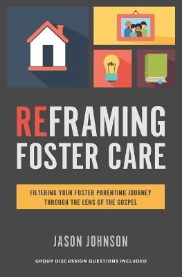 Reframing Foster Care - Jason Johnson