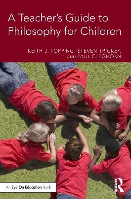 A Teacher's Guide to Philosophy for Children - Keith J. Topping, Steven Trickey, Paul Cleghorn