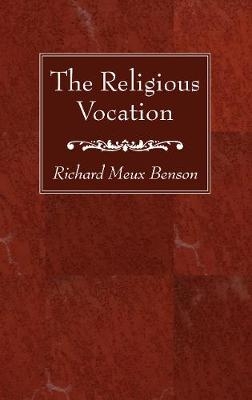 The Religious Vocation - Richard Meux S S J E Benson