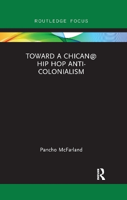 Toward a Chican@ Hip Hop Anti-colonialism - Pancho McFarland