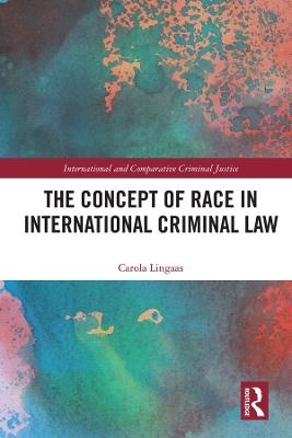 The Concept of Race in International Criminal Law - Carola Lingaas