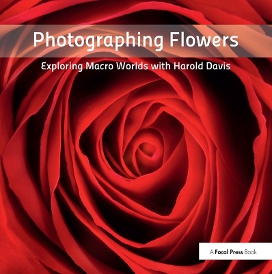 Photographing Flowers - Harold Davis