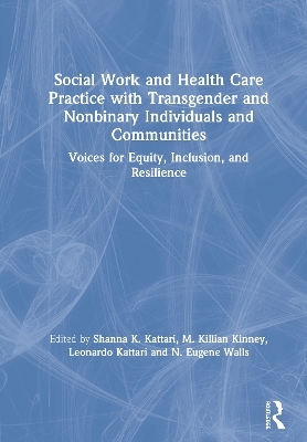 Social Work and Health Care Practice with Transgender and Nonbinary Individuals and Communities - 