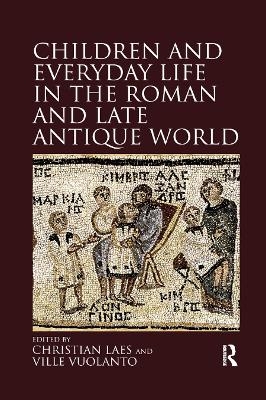 Children and Everyday Life in the Roman and Late Antique World - 