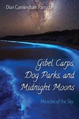 Gibel Carps, Dog Parks, and Midnight Moons - Dian Cunningham Parrotta