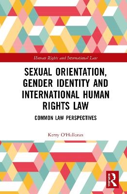 Sexual Orientation, Gender Identity and International Human Rights Law - Kerry O'Halloran