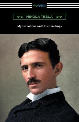 My Inventions and Other Writings - Nikola Tesla