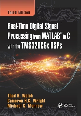 Real-Time Digital Signal Processing from MATLAB to C with the TMS320C6x DSPs - Thad B. Welch, Cameron H.G. Wright, Michael G. Morrow