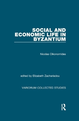 Social and Economic Life in Byzantium - Nicolas Oikonomides, Elizabeth Zachariadou