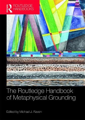 The Routledge Handbook of Metaphysical Grounding - 