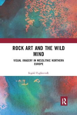 Rock Art and the Wild Mind - Ingrid Fuglestvedt