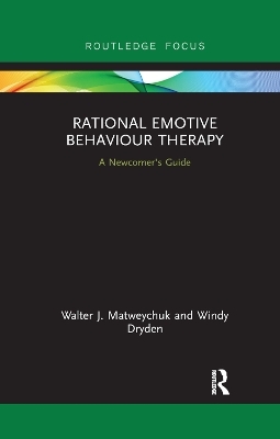 Rational Emotive Behaviour Therapy - Walter Matweychuk, Windy Dryden