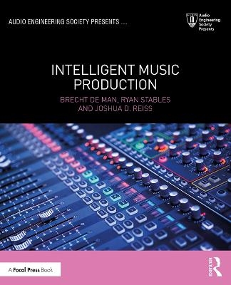 Intelligent Music Production - Brecht De Man, Ryan Stables, Joshua D. Reiss