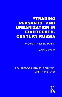 Trading Peasants and Urbanization in Eighteenth-Century Russia - Daniel Morrison