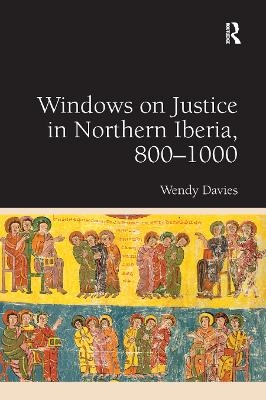 Windows on Justice in Northern Iberia, 800–1000 - Wendy Davies