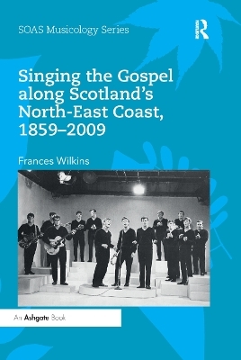 Singing the Gospel along Scotland’s North-East Coast, 1859–2009 - Frances Wilkins