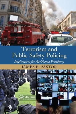 Terrorism and Public Safety Policing - James F. Pastor