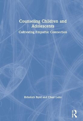 Counseling Children and Adolescents - Rebekah Byrd, Chad Luke