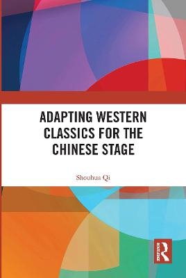 Adapting Western Classics for the Chinese Stage - Shouhua Qi