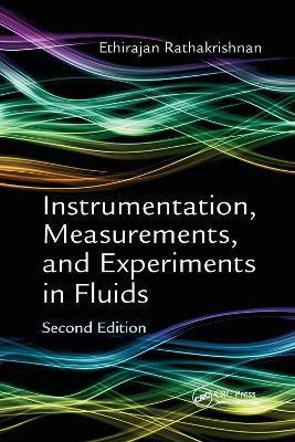 Instrumentation, Measurements, and Experiments in Fluids, Second Edition - Ethirajan Rathakrishnan