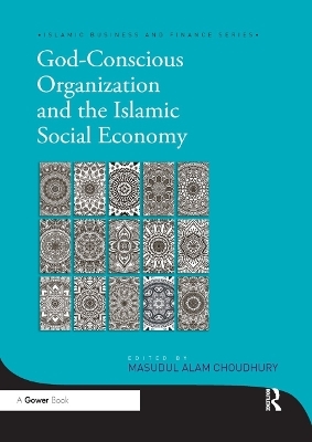 God-Conscious Organization and the Islamic Social Economy - Masudul Alam Choudhury