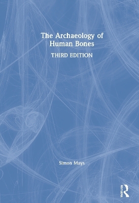 The Archaeology of Human Bones - Simon Mays