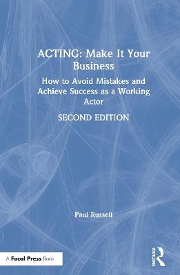 Acting: Make It Your Business - Paul Russell