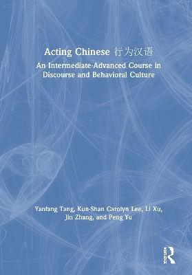 Acting Chinese - Yanfang Tang, Kunshan Carolyn Lee, Li Xu, Jin Zhang, Peng Yu