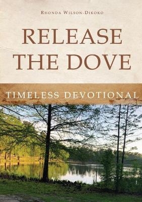 Release the Dove - Timeless Devotional - Rhonda Wilson-Dikoko