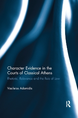 Character Evidence in the Courts of Classical Athens - Vasileios Adamidis