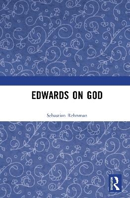 Edwards on God - Sebastian Rehnman