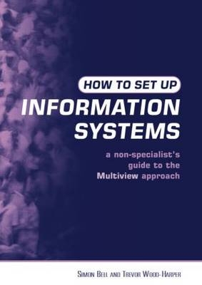 How to Set Up Information Systems -  Simon Bell,  Trevor Wood-Harper