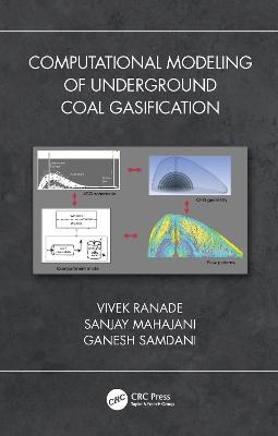 Computational Modeling of Underground Coal Gasification - Vivek V. Ranade, Sanjay M Mahajani, Ganesh Arunkumar Samdani