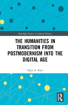 The Humanities in Transition from Postmodernism into the Digital Age - Nigel A. Raab