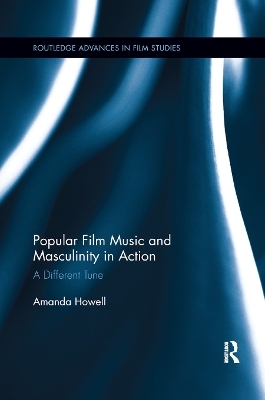 Popular Film Music and Masculinity in Action - Amanda Howell