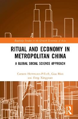 Ritual and Economy in Metropolitan China - Carsten Herrmann-Pillath, Guo Man, Feng Xingyuan