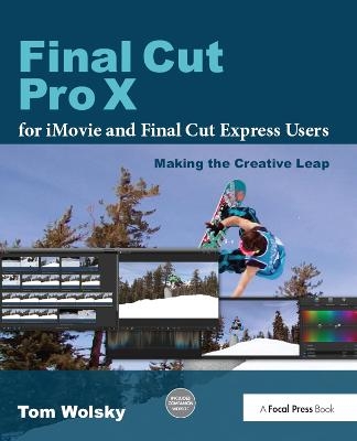 Final Cut Pro X for iMovie and Final Cut Express Users - Tom Wolsky