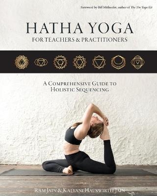 Hatha Yoga for Teachers and Practitioners - Ram Jain, Kalyani Hauswirth-Jain