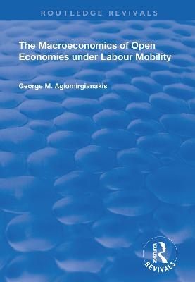 The Macroeconomics of Open Economies Under Labour Mobility - George M Agiomirgianakis