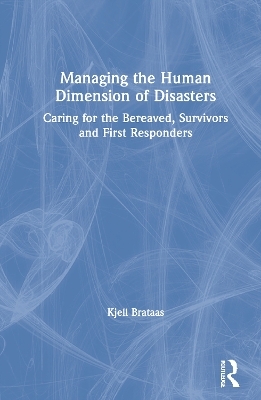 Managing the Human Dimension of Disasters - Kjell Brataas