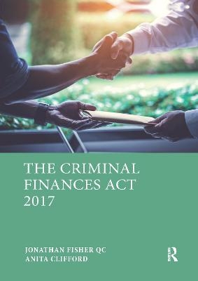 The Criminal Finances Act 2017 - Jonathan S Fisher, Anita Clifford