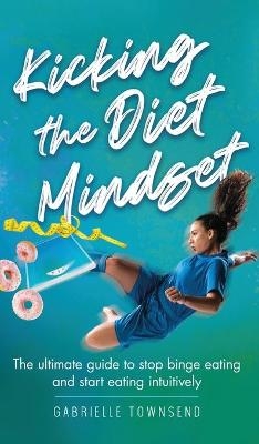 Kicking the Diet Mindset - Gabrielle Townsend