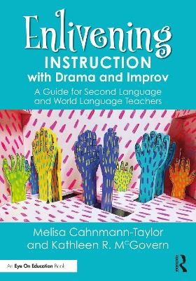 Enlivening Instruction with Drama and Improv - Melisa Cahnmann-Taylor, Kathleen McGovern