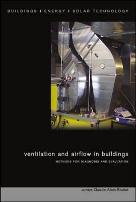 Ventilation and Airflow in Buildings -  Claude-Alain Roulet