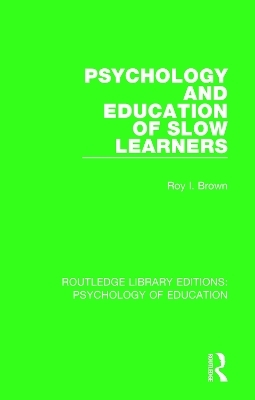 Psychology and Education of Slow Learners - Roy I. Brown