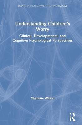 Understanding Children’s Worry - Charlotte Wilson