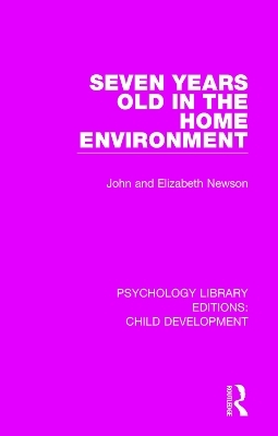 Seven Years Old in the Home Environment - John Newson, Elizabeth Newson