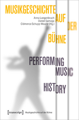 Musikgeschichte auf der Bühne – Performing Music History - 