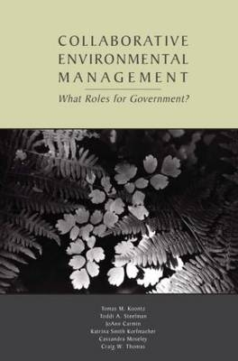 Collaborative Environmental Management -  JoAnn Carmin,  Tomas M. Koontz,  Katrina Smith Korfmacher,  Cassandra Moseley,  Toddi A. Steelman,  Craig W. Thomas